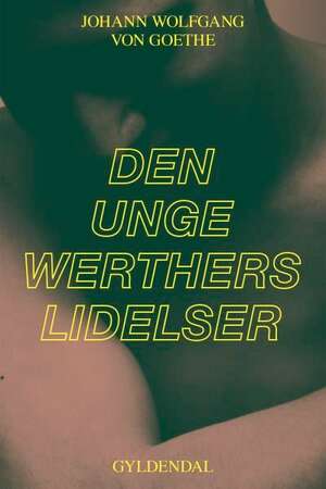 Den unge Werthers lidelser by Johann Wolfgang von Goethe