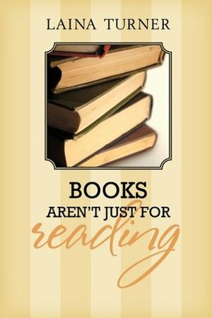 Books Aren't Just for Reading by Laina Turner