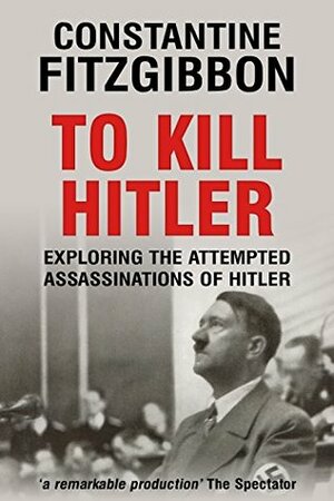To Kill Hitler by Constantine Fitzgibbon