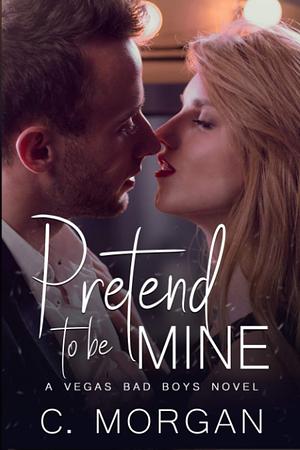 Pretend To Be Mine by C. Morgan