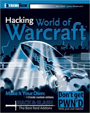 Hacking World of Warcraft by James Whitehead II, Daniel Gilbert