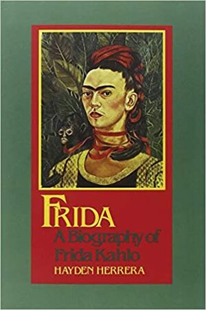 Frida: The Biography of Frida Kahlo by Hayden Herrera