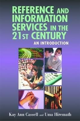 Reference and Information Services in the 21st Century : An Introduction by Uma Hiremath, Kay Ann Cassell