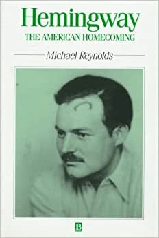 Hemingway: The American Homecoming by Michael S. Reynolds