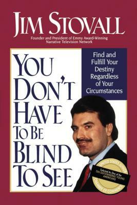 You Don't Have to Be Blind to See by Jim Stovall