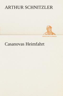 Casanovas Heimfahrt by Arthur Schnitzler