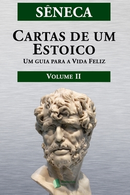 Cartas de um Estoico, Volume II: Um guia para a Vida Feliz by Lucius Annaeus Seneca