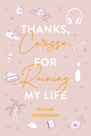 Thanks, Carissa, For Ruining My Life by Dallas Woodburn