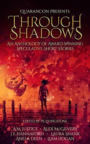 Through Shadows by Liam Hogan, Anela Deen, P.S. Livingstone, A.M. Justice, Laura Shank, Alex McGilvery, J.E. Hannaford