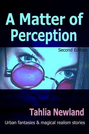 A Matter of Perception by Tahlia Newland