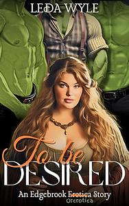 To Be Desired: An Orcs Aren't Monsters Fantasy Erotica BBW MFMM (Edgebrook Erotica by Leda Wyle, Leda wyle