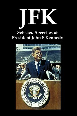 JFK: Selected Speeches of President John F. Kennedy by John F. Kennedy