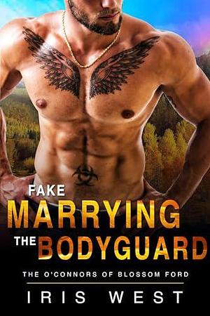 Fake Marrying The Bodyguard: A Mountain Man, Curvy Girl, Age Gap, Instalove Romance by Iris West, Iris West