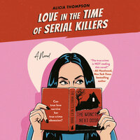 Love in the Time of Serial Killers by Alicia Thompson