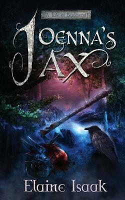 Joenna's Ax: A Tale of Bladesend by Elaine Isaak