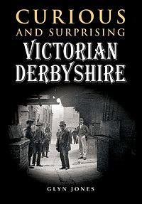 Curious and Surprising Victorian Derbyshire by Glyn Jones