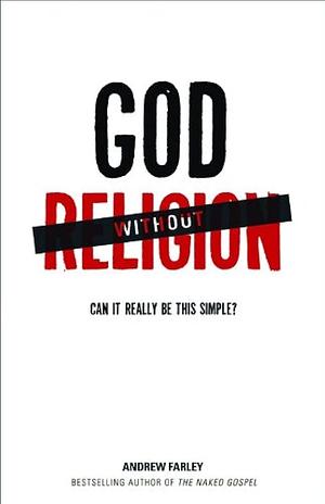 God without Religion: Can It Really Be This Simple? by Andrew Farley