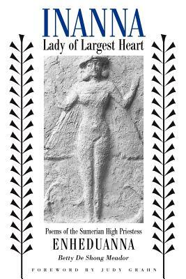 Inanna, Lady of Largest Heart: Poems of the Sumerian High Priestess Enheduanna by Betty de Shong Meador, Enheduanna