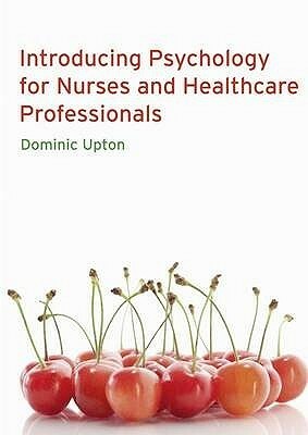 Introducing Psychology for Nurses and Healthcare Professionals by Dominic Upton