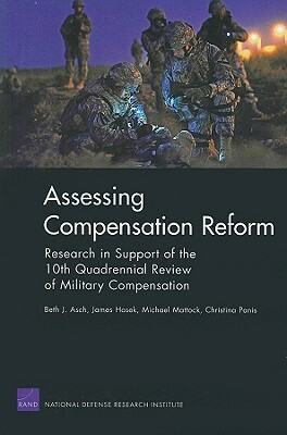 Assessing Compensation Reform: Research in Support of the 10th Quadrennial Review of Military Compensation 2008 by Beth J. Asch, Michael Mattock, James Hosek
