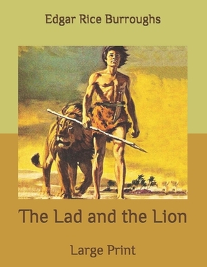 The Lad and the Lion: Large Print by Edgar Rice Burroughs