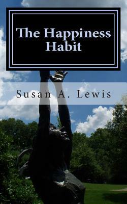 The Happiness Habit: falling in love with life by Susan a. Lewis