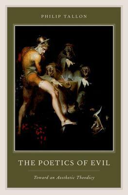 Poetics of Evil: Toward an Aesthetic Theodicy by Philip Tallon