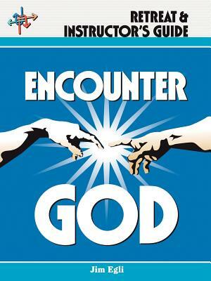 Encounter God Retreat & Instructor's Guide by Jim Egli