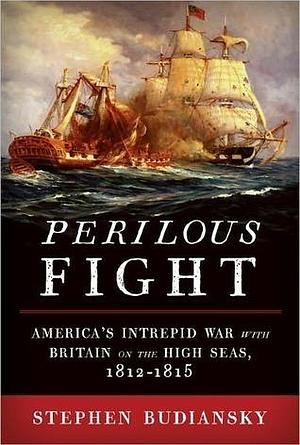 Perilous Fight by Stephen Budiansky, Stephen Budiansky