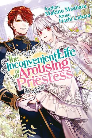 The Inconvenient Life of an Arousing Priestess, Vol. 1 by Makino Maebaru, Kashi Kamitoma