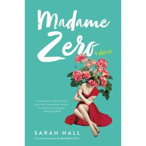Madame Zero: 9 Stories by Sarah Hall