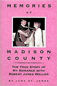 Memories of Madison County: My Romance with Robert Waller by Richard Hack, Jana St. James