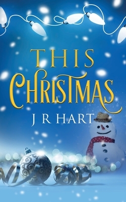 This Christmas by J. R. Hart