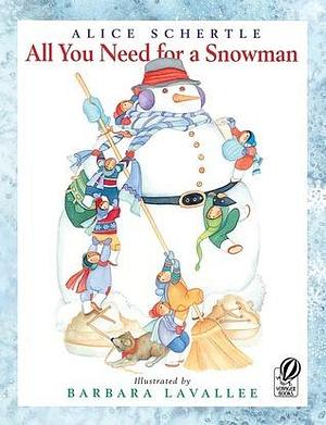 All You Need for a Snowman: A Winter and Holiday Book for Kids by Barbara Lavallee, Alice Schertle