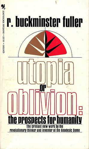 Utopia or Oblivion: The Prospects for Humanity by R. Buckminster Fuller