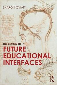 The Design of Future Educational Interfaces by Sharon Oviatt