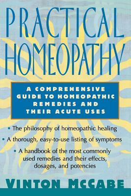 Practical Homeopathy: A Comprehensive Guide to Homeopathic Remedies and Their Acute Uses by Vinton McCabe, Ashton