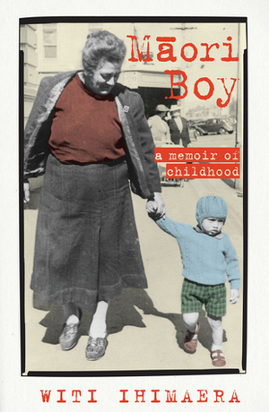 Māori Boy: A Memoir of Childhood by Witi Ihimaera