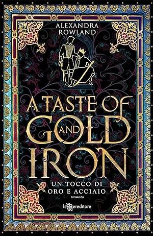 A taste of gold and iron. Un tocco di oro e acciaio by Alexandra Rowland