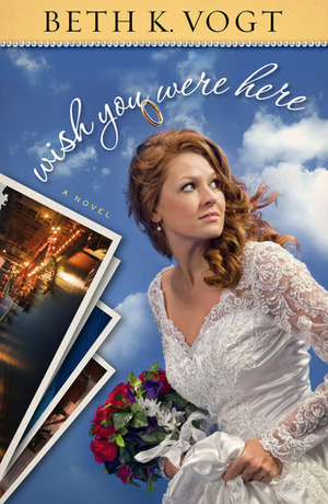 Wish You Were Here by Beth K. Vogt