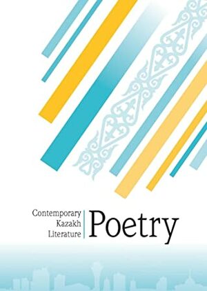 Contemporary Kazakh Literature: Poetry by Yesenqul Jaqypbek, Tynyshtqbek Abdikakimuly, Aliya Dauletbayeva, Bauyrzhan Karagyzuly, Shomishbay Sariyev, Tumanbay Moldagaliyev, Olzhas Suleimenov, Iran-Ghayip, Nazira Berdaly, Nesipbek Aituly, Vladimir Gundarev, Bakhytzhan Kanapyanov, Kadyr Myrza Ali, Gulnar Salykbay, Patricia McCarthy, Belinda Cooke, Yerlan Junis, Kulash Akhmetova, Serik Aksunkar, Temirkhan Medetbek, Ulugbek Yesdaulet, Akberen Yelgezek, David Cooke, Valeriy Mikhailov, Rose Kudabayeva, Lyubov Shashkova, Nadezhda Chernova, Yessengali Raushanov, Mūkhtar Shakhanov, Tanakoz Tolkynkyzy, Alistair Noon, Maraltai Raiymbekuly, Akushtap Bakhtygereyeva, Svetqali Nurjan, Marfuga Aitkhozha, Fariza Ongarsynova