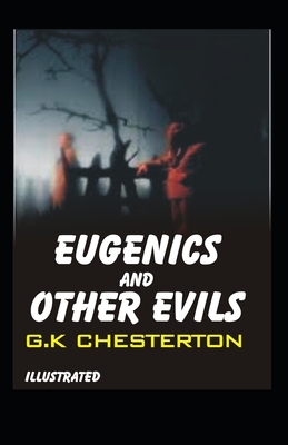 Eugenics And Other Evils Illustrated by G.K. Chesterton