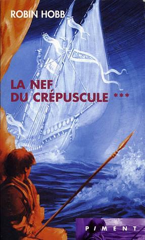 La Nef du crépuscule by Robin Hobb