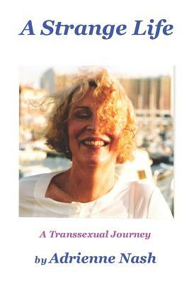 A Strange Life: A Transsexual Journey by Adrienne Nash