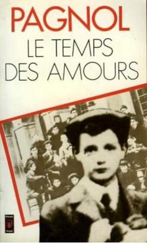 Le temps des amours: souvenirs d'enfance by Marcel Pagnol