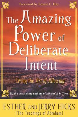 The Amazing Power of Deliberate Intent: Living the Art of Allowing by Esther Hicks, Jerry Hicks