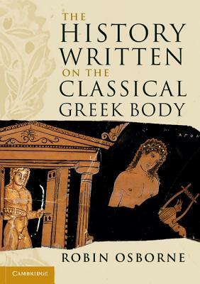The History Written on the Classical Greek Body by Robin Osborne