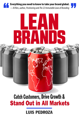 Lean Brands: Catch Customers, Drive Growth, and Stand Out in All Markets by Luis Pedroza