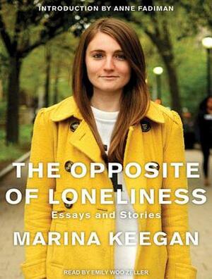 The Opposite of Loneliness: Essays and Stories by Marina Keegan