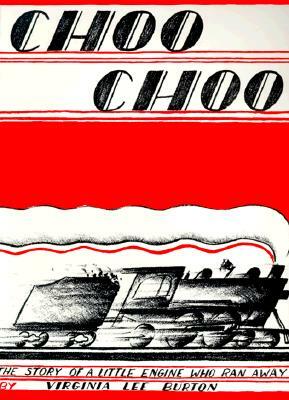 Choo Choo: The Story of a Little Engine Who Ran Away by Virginia Lee Burton